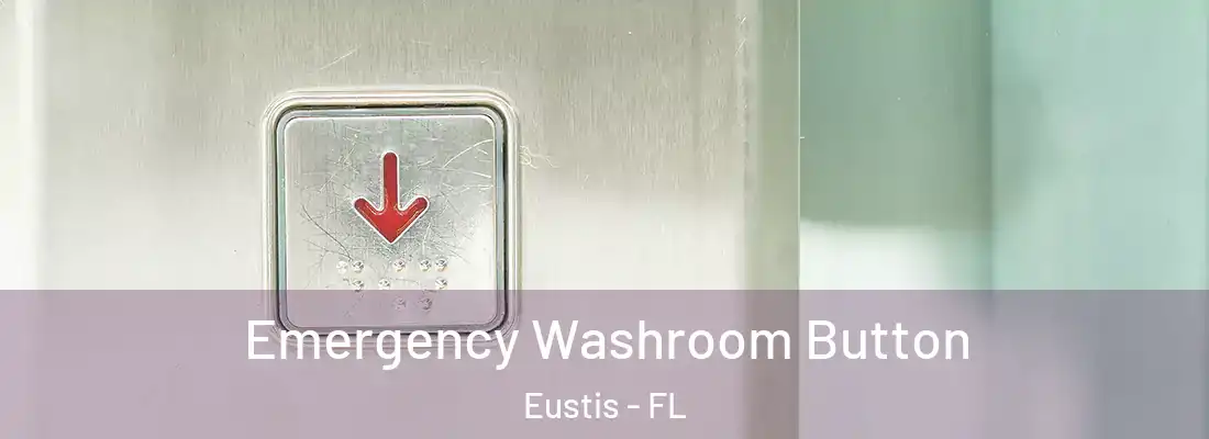  Emergency Washroom Button Eustis - FL