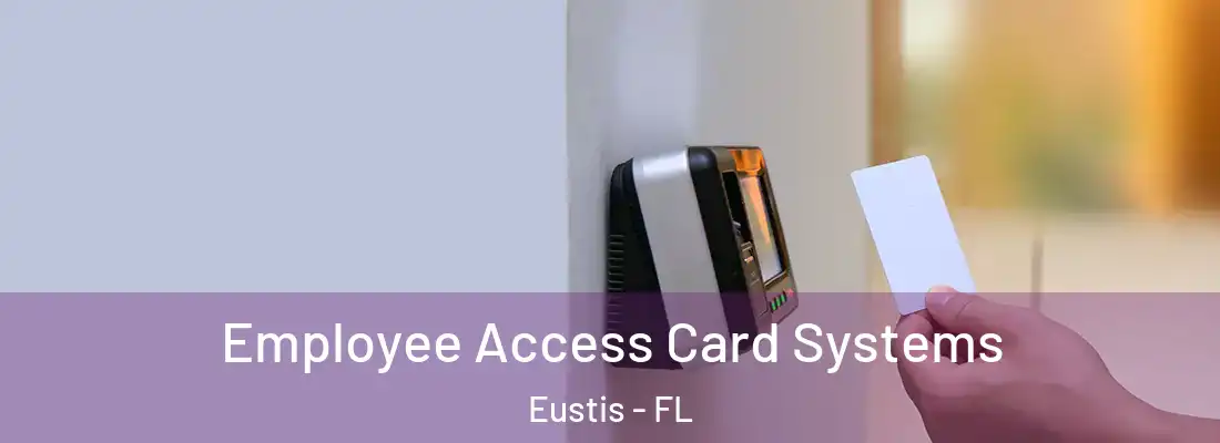  Employee Access Card Systems Eustis - FL