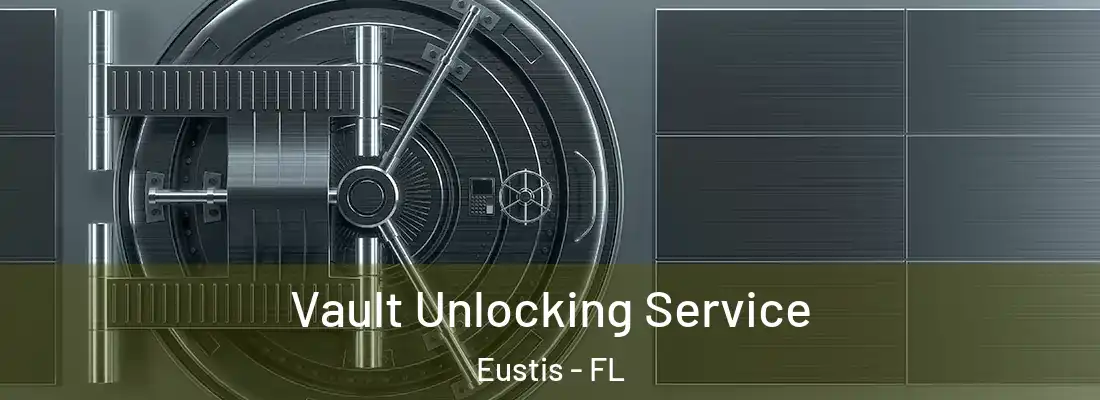 Vault Unlocking Service Eustis - FL